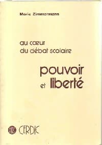 Au coeur du débat scolaire. Pouvoir et liberté - Marie Zimmermann