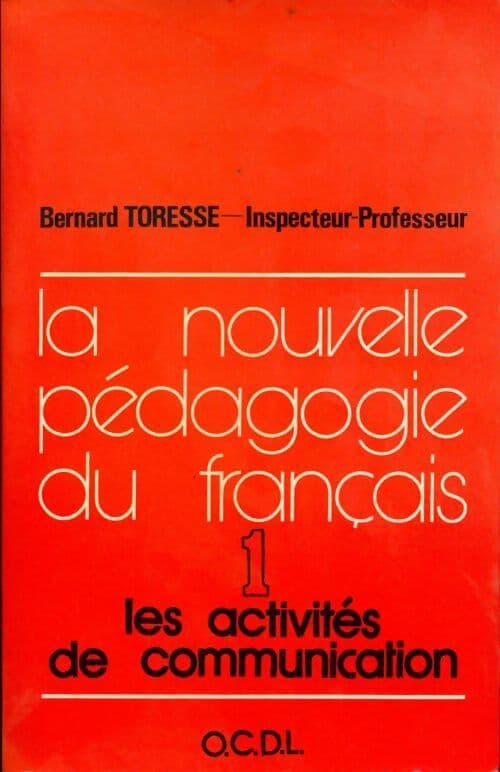 La nouvelle pédagogie du français Tome I : Les activités de communication - Bernard Toresse