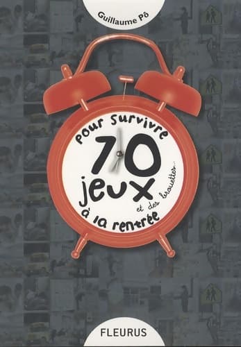 70 JEUX ET DES BROUETTES... POUR SURVIVRE A LA rentrée - Guillaume Pô