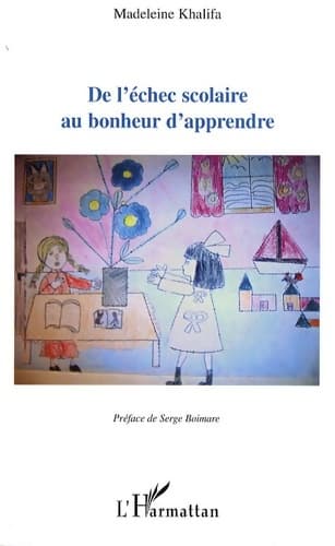 De l'échec scolaire au bonheur d'apprendre - Madeleine Khalifa